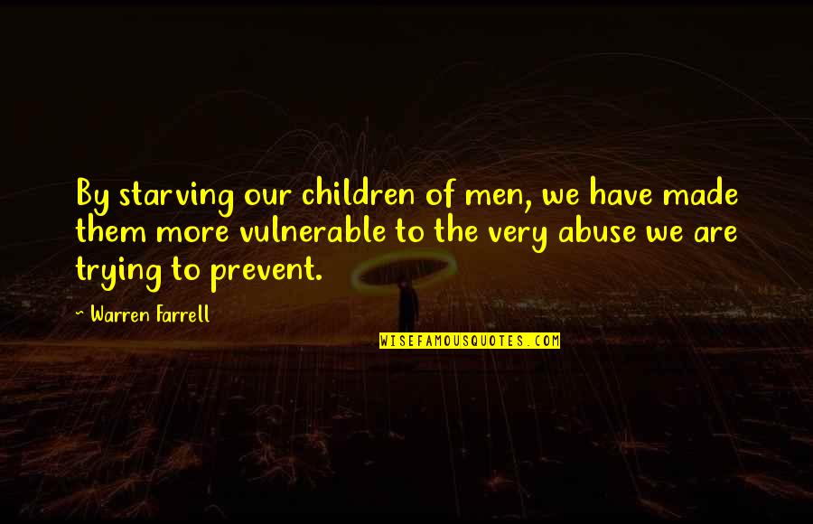 Hallmarked Bullion Quotes By Warren Farrell: By starving our children of men, we have Hallmarked Bullion Quotes By Warren Farrell: By starving our children of men, we have