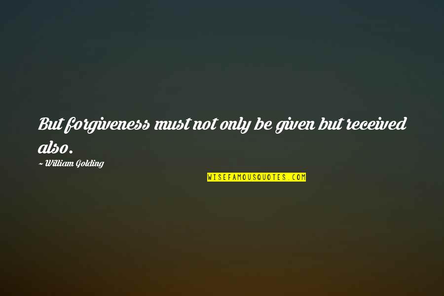 Hallmarked Quotes By William Golding: But forgiveness must not only be given but