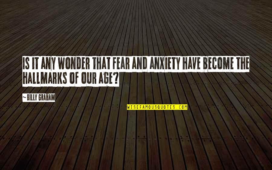 Hallmarks Quotes By Billy Graham: Is it any wonder that fear and anxiety