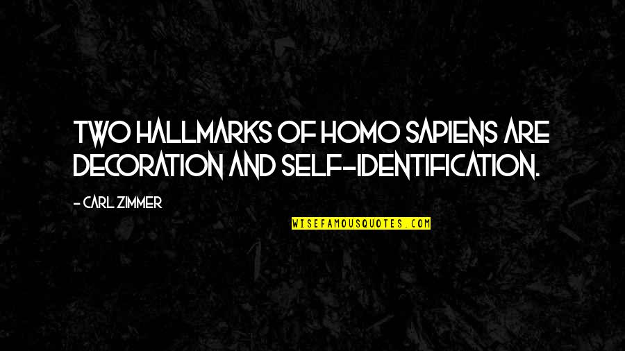 Hallmarks Quotes By Carl Zimmer: Two hallmarks of Homo Sapiens are decoration and