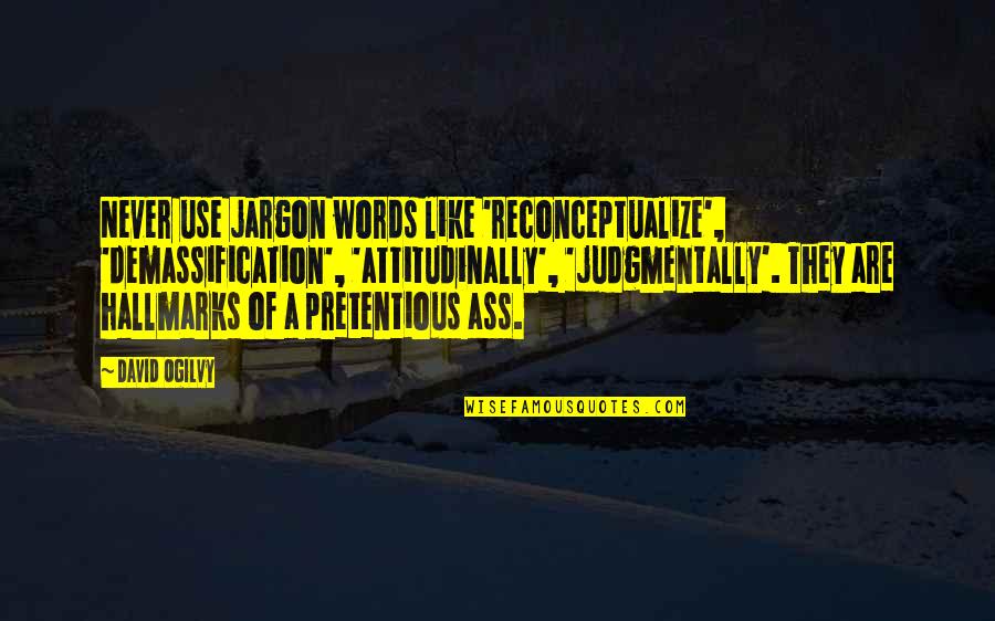 Hallmarks Quotes By David Ogilvy: Never use jargon words like 'reconceptualize', 'demassification', 'attitudinally',