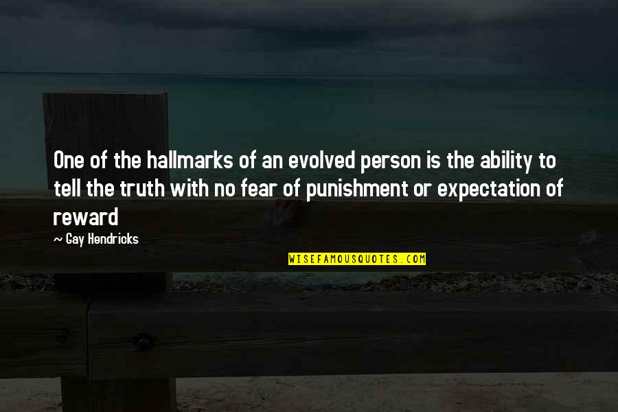 Hallmarks Quotes By Gay Hendricks: One of the hallmarks of an evolved person Hallmarks Quotes By Gay Hendricks: One of the hallmarks of an evolved person