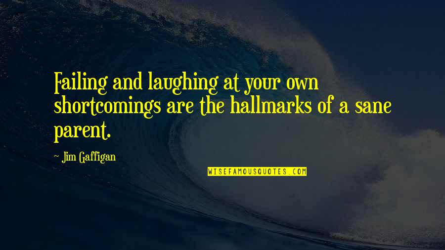 Hallmarks Quotes By Jim Gaffigan: Failing and laughing at your own shortcomings are