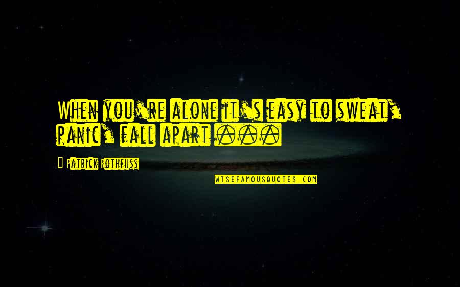 Hallmarq Veterinary Quotes By Patrick Rothfuss: When you're alone it's easy to sweat, panic, Hallmarq Veterinary Quotes By Patrick Rothfuss: When you're alone it's easy to sweat, panic,