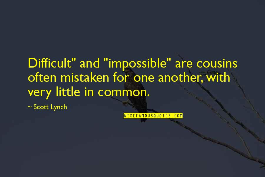 Hallo Hessen Quote Quotes By Scott Lynch: Difficult" and "impossible" are cousins often mistaken for
