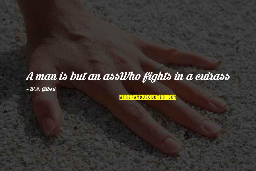 Hallo Hessen Quote Quotes By W.S. Gilbert: A man is but an assWho fights in