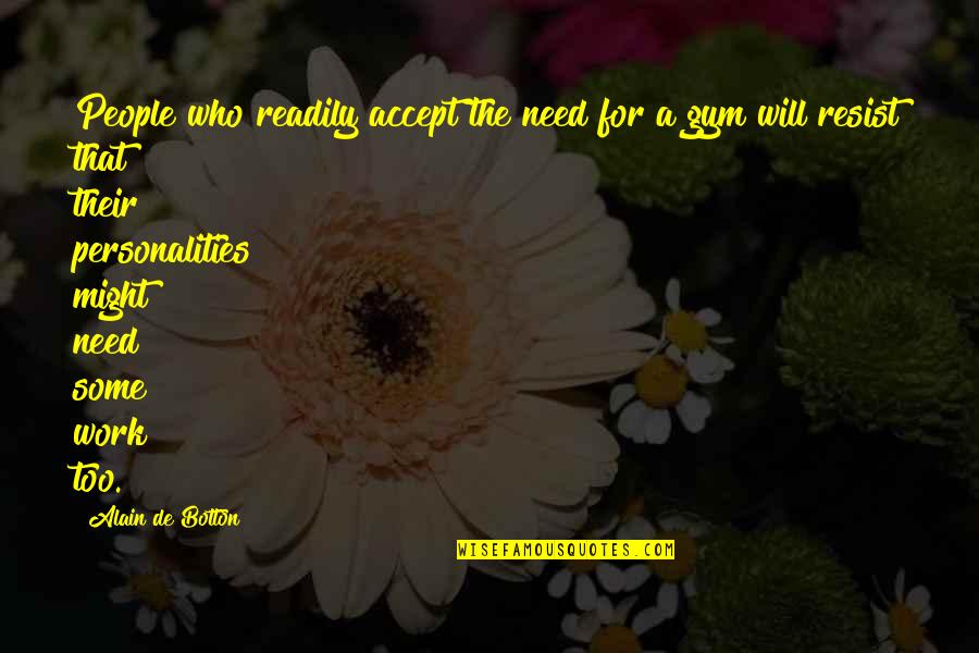 Hallon Mina Quotes By Alain De Botton: People who readily accept the need for a Hallon Mina Quotes By Alain De Botton: People who readily accept the need for a