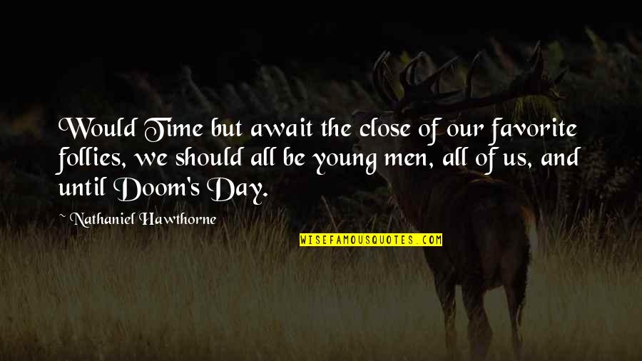 Hallooed Quotes By Nathaniel Hawthorne: Would Time but await the close of our