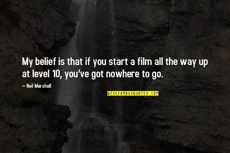 Hallooing Quotes By Neil Marshall: My belief is that if you start a Hallooing Quotes By Neil Marshall: My belief is that if you start a
