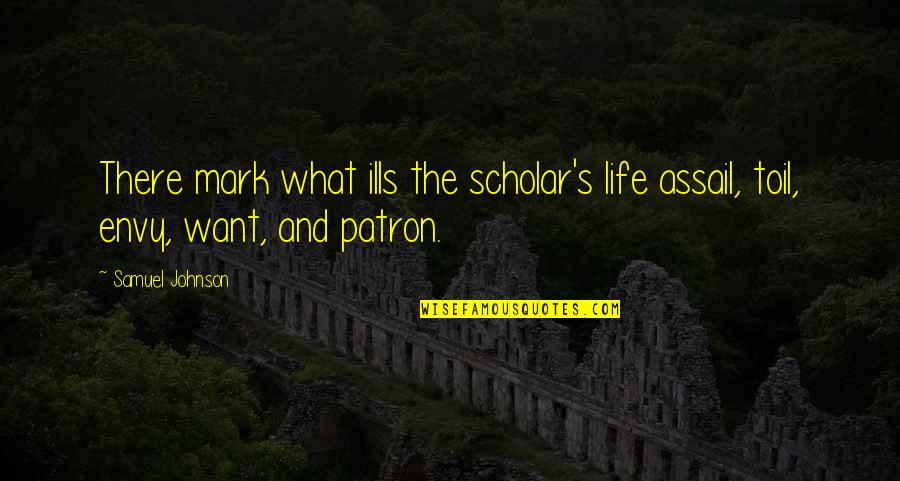 Hallooing Quotes By Samuel Johnson: There mark what ills the scholar's life assail,