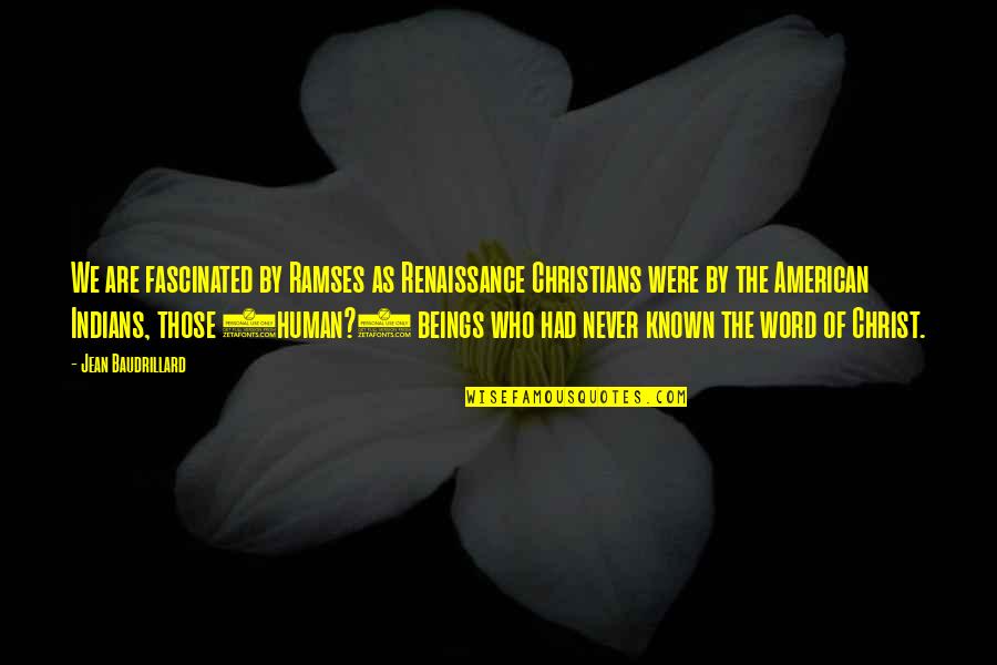Halloth Quotes By Jean Baudrillard: We are fascinated by Ramses as Renaissance Christians Halloth Quotes By Jean Baudrillard: We are fascinated by Ramses as Renaissance Christians