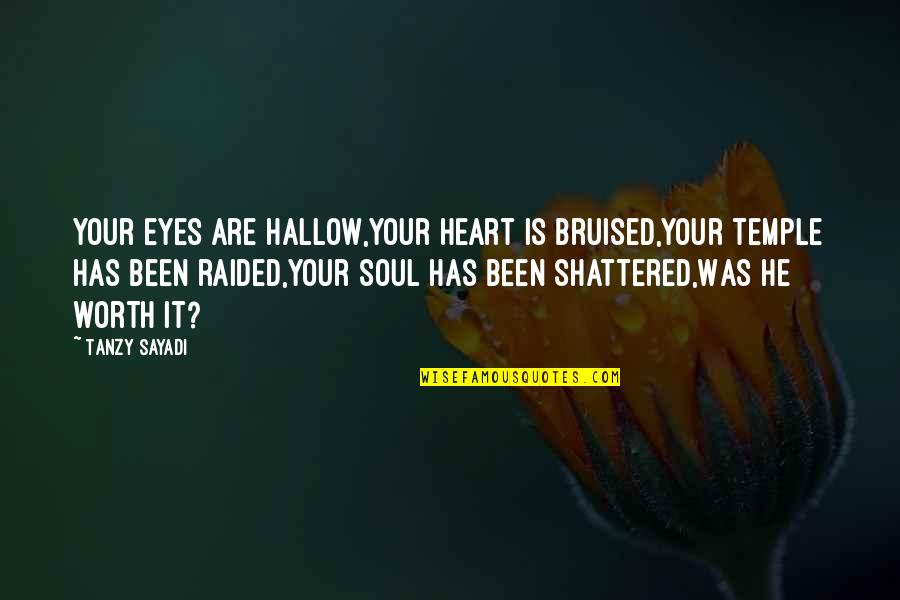 Hallow Quotes By Tanzy Sayadi: Your eyes are hallow,Your heart is bruised,Your temple