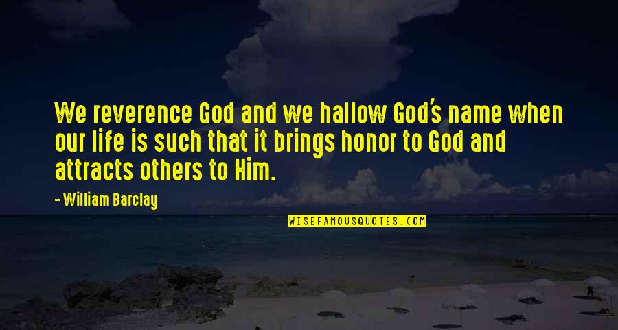 Hallow Quotes By William Barclay: We reverence God and we hallow God's name