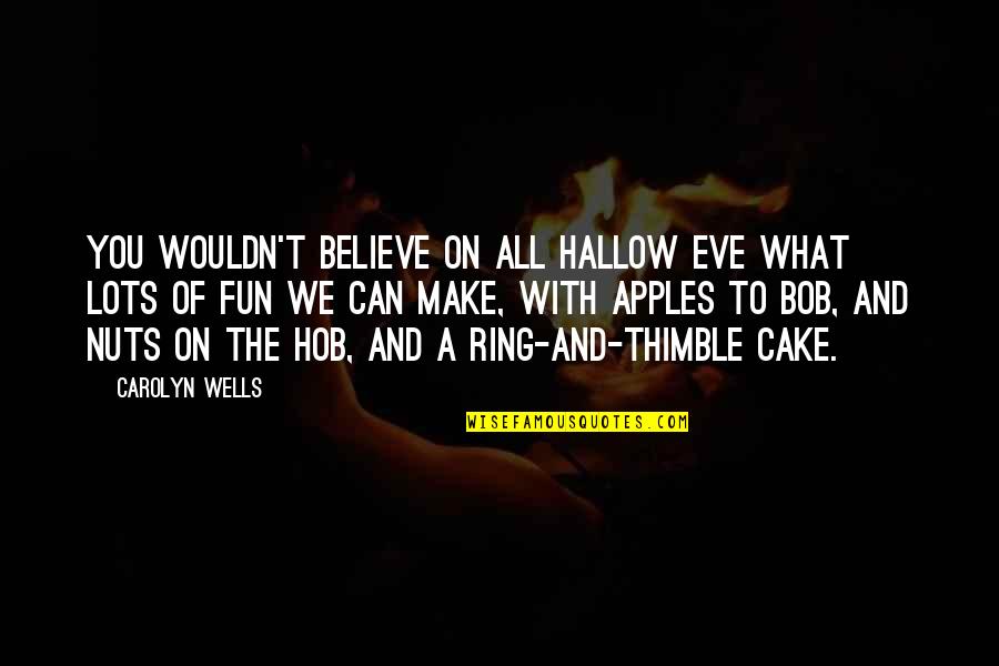 Hallow'd Quotes By Carolyn Wells: You wouldn't believe On All Hallow Eve What