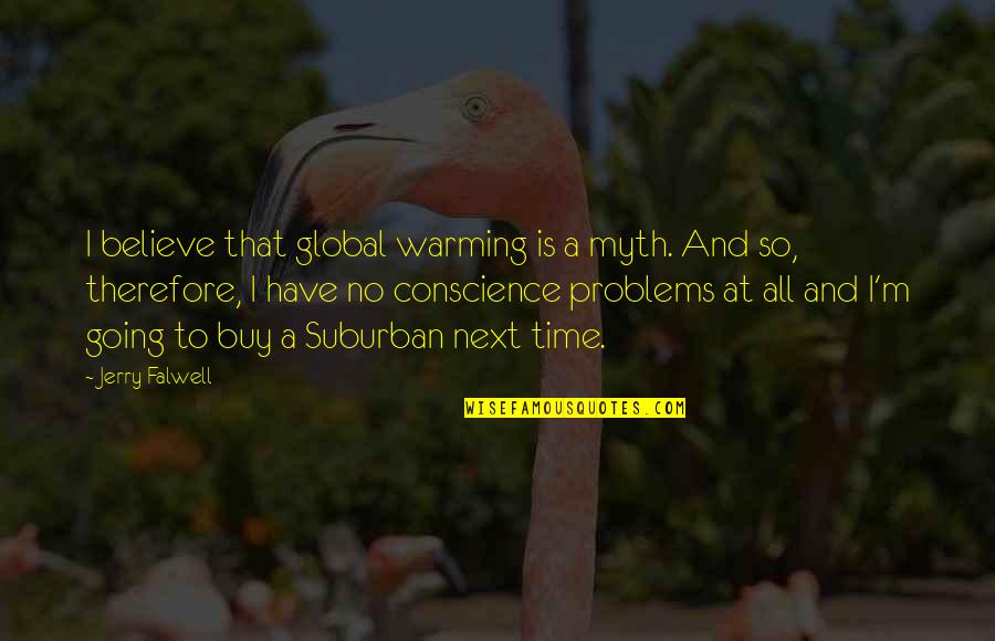 Hallow'd Quotes By Jerry Falwell: I believe that global warming is a myth.