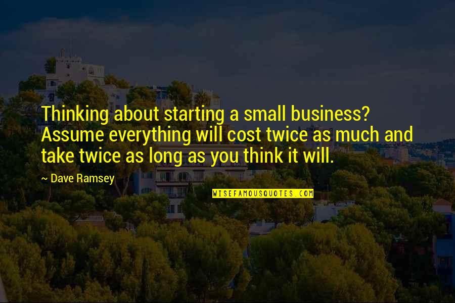 Hallowed Bars Quotes By Dave Ramsey: Thinking about starting a small business? Assume everything