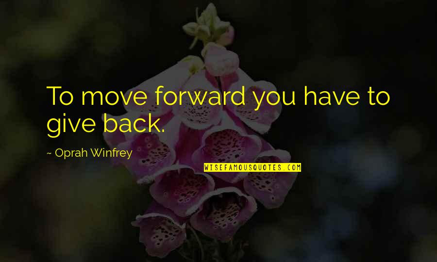 Hallowed Ground Quotes By Oprah Winfrey: To move forward you have to give back.