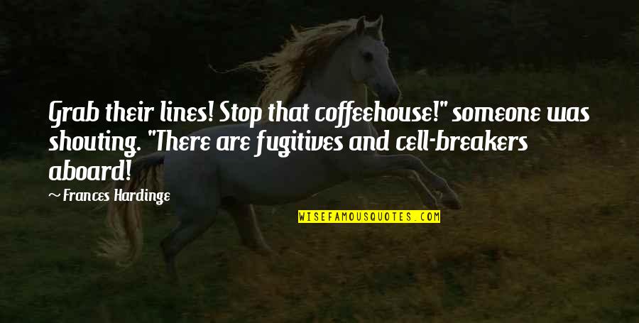 Hallowed Halls Quotes By Frances Hardinge: Grab their lines! Stop that coffeehouse!" someone was Hallowed Halls Quotes By Frances Hardinge: Grab their lines! Stop that coffeehouse!" someone was