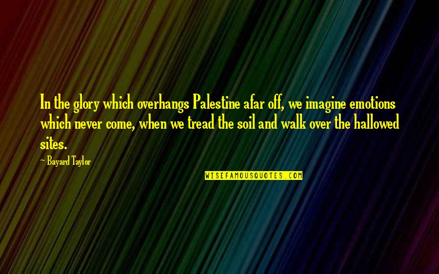 Hallowed Quotes By Bayard Taylor: In the glory which overhangs Palestine afar off,