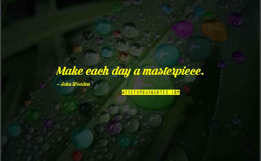 Halloween Birthday Party Invitation Quotes By John Wooden: Make each day a masterpiece.