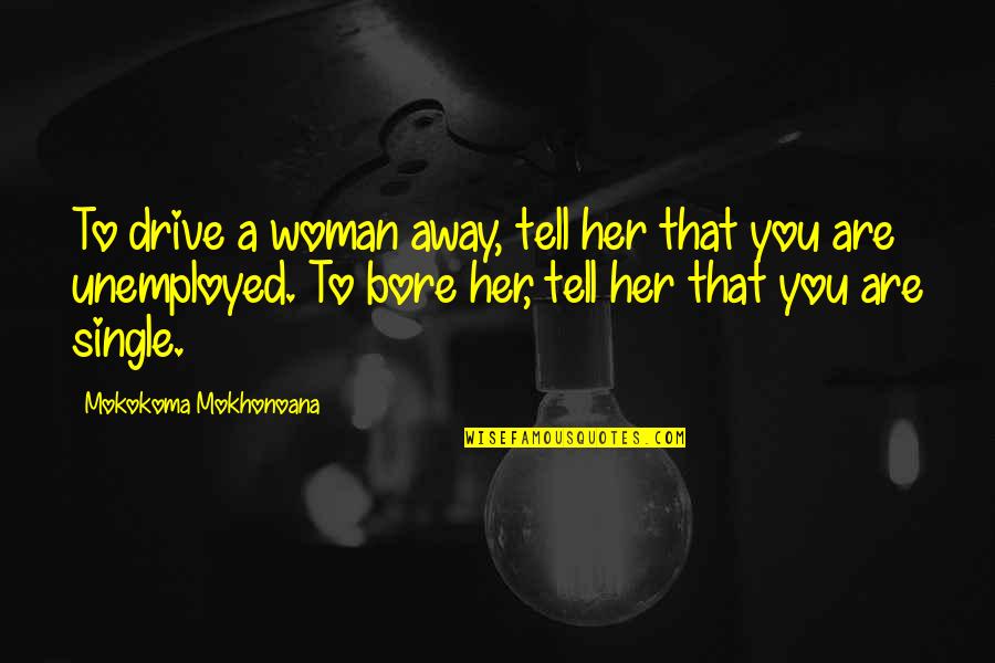 Halloween Breakfast Quotes By Mokokoma Mokhonoana: To drive a woman away, tell her that