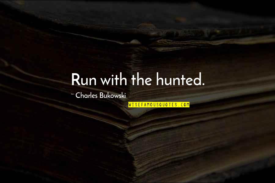 Halloween Condom Quotes By Charles Bukowski: Run with the hunted.