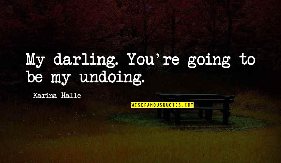 Halloween Condom Quotes By Karina Halle: My darling. You're going to be my undoing.