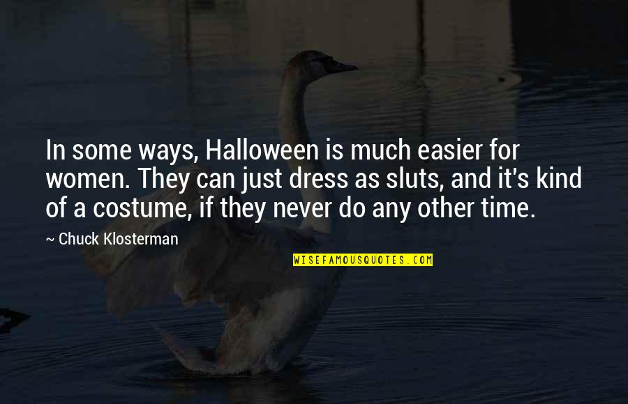 Halloween Costume Quotes By Chuck Klosterman: In some ways, Halloween is much easier for