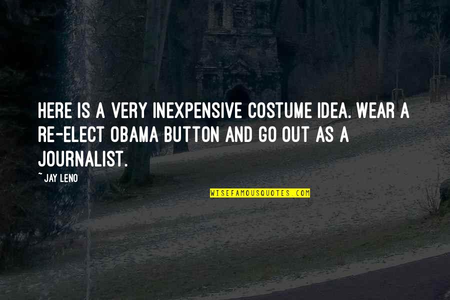 Halloween Costume Quotes By Jay Leno: Here is a very inexpensive costume idea. Wear