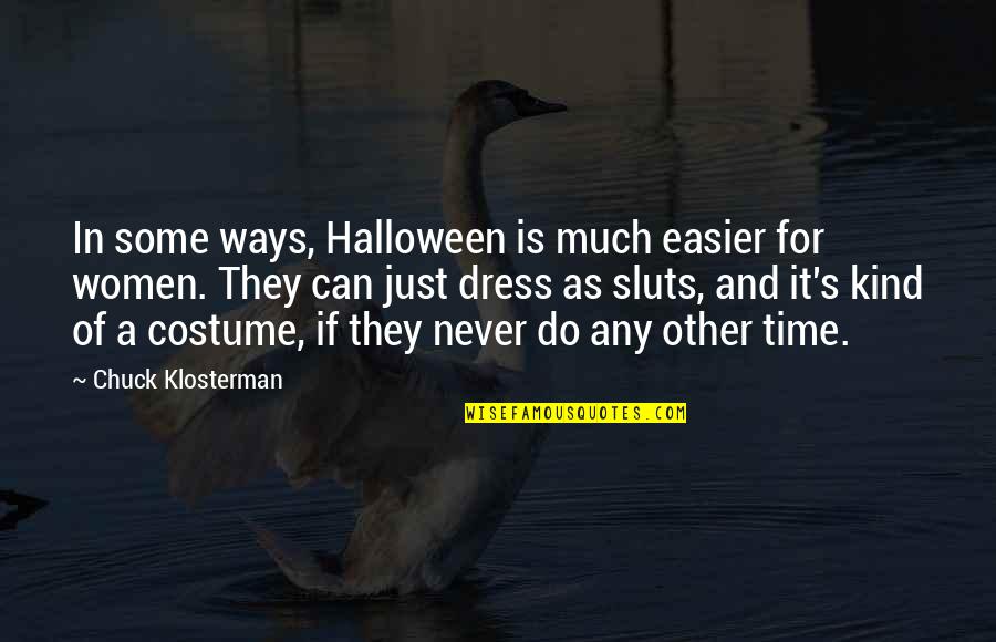 Halloween Costumes Quotes By Chuck Klosterman: In some ways, Halloween is much easier for