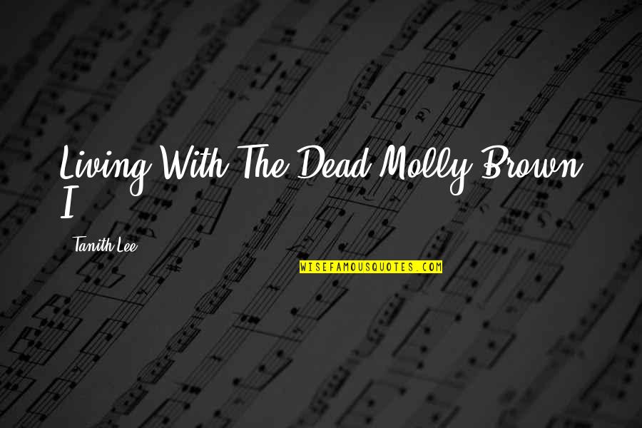 Halloween Costumes Quotes By Tanith Lee: Living With The Dead Molly Brown I