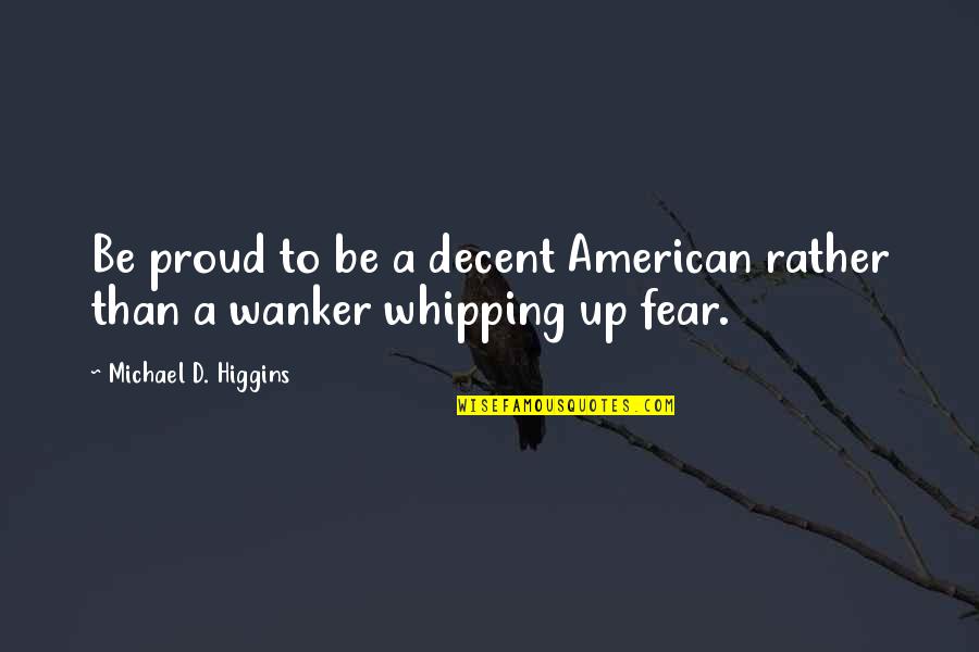 Halloween Cupcake Quotes By Michael D. Higgins: Be proud to be a decent American rather