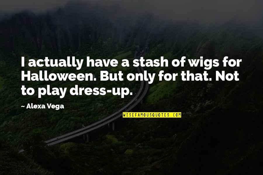 Halloween Dress Up Quotes By Alexa Vega: I actually have a stash of wigs for