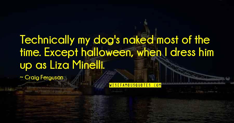 Halloween Dress Up Quotes By Craig Ferguson: Technically my dog's naked most of the time.