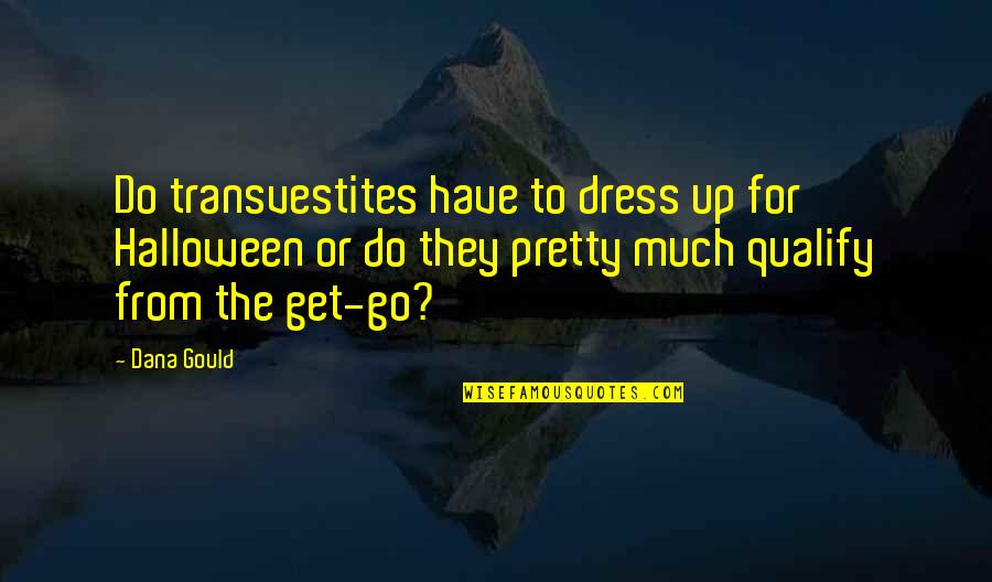 Halloween Dress Up Quotes By Dana Gould: Do transvestites have to dress up for Halloween