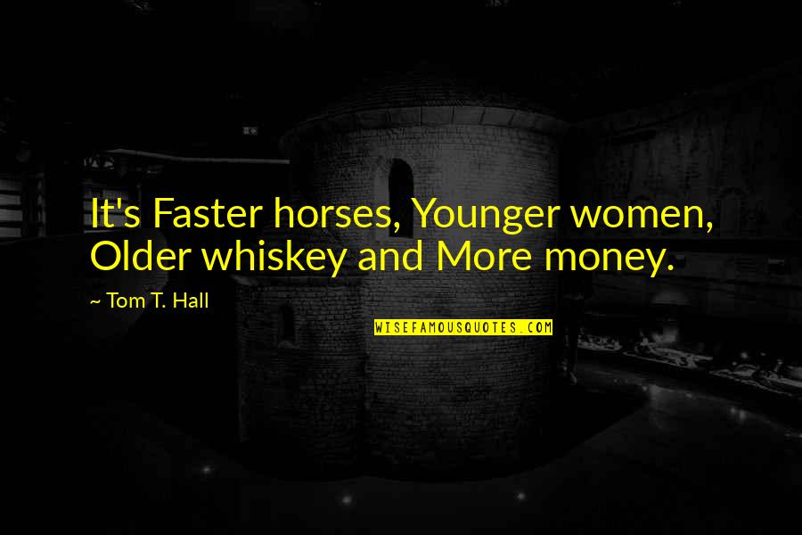 Halloween Epitaph Quotes By Tom T. Hall: It's Faster horses, Younger women, Older whiskey and