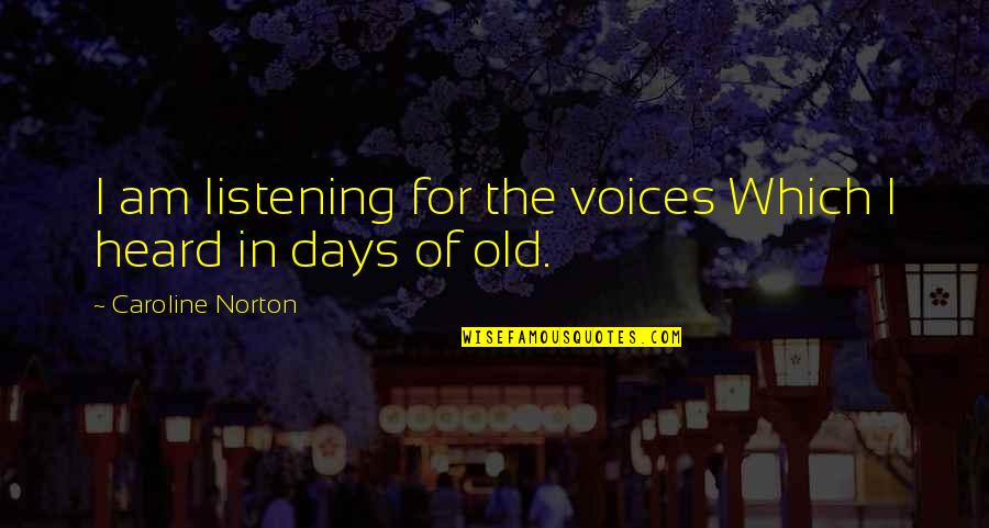 Halloween Eve Quotes By Caroline Norton: I am listening for the voices Which I