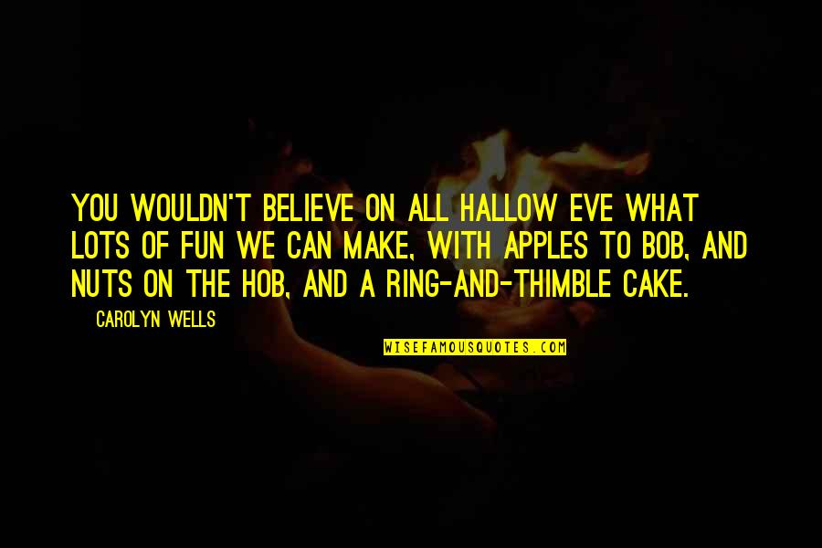 Halloween Eve Quotes By Carolyn Wells: You wouldn't believe On All Hallow Eve What