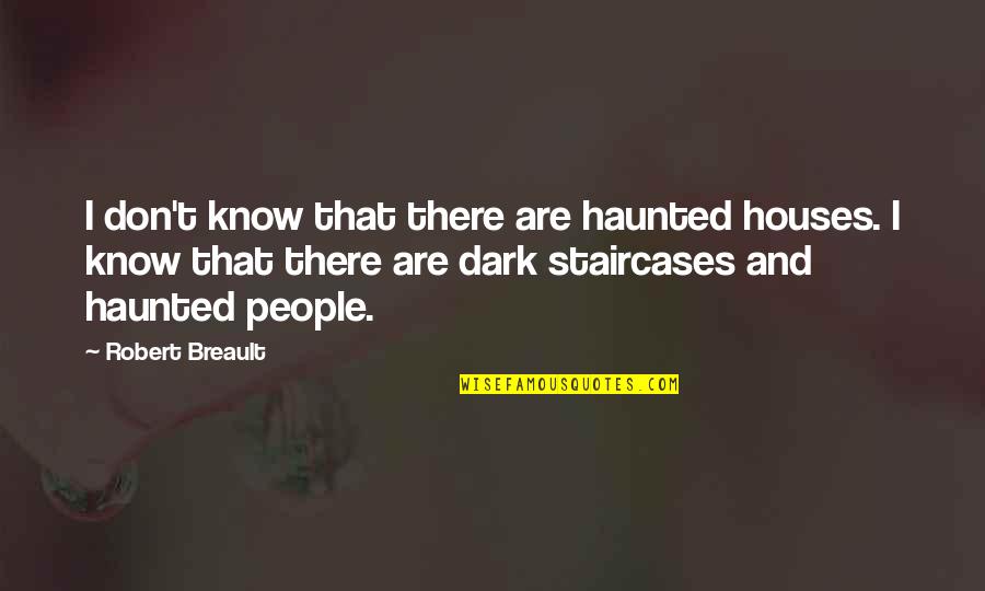 Halloween Fortune Cookies Quotes By Robert Breault: I don't know that there are haunted houses.