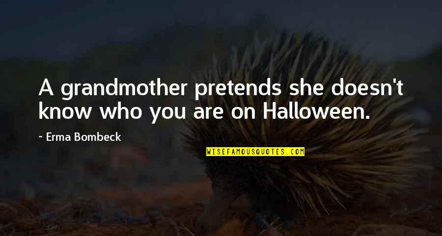 Halloween Funny Quotes By Erma Bombeck: A grandmother pretends she doesn't know who you