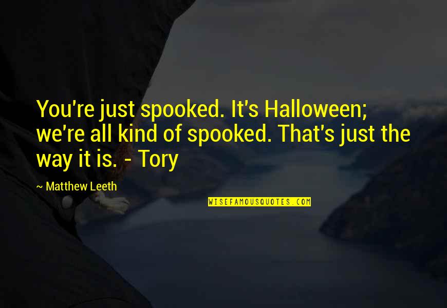 Halloween Girl Quotes By Matthew Leeth: You're just spooked. It's Halloween; we're all kind