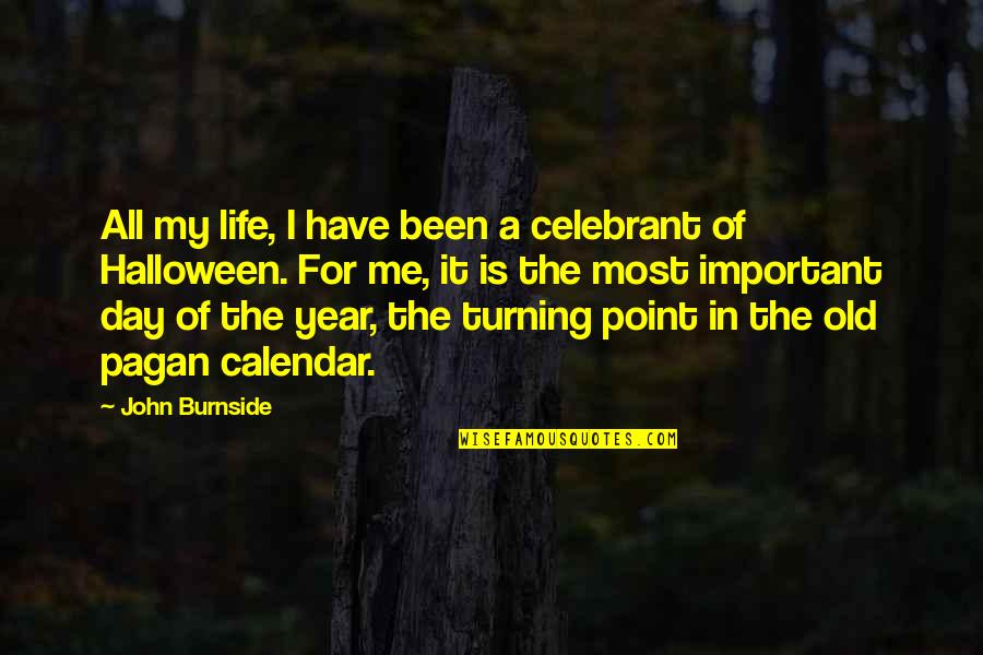 Halloween Life Quotes By John Burnside: All my life, I have been a celebrant