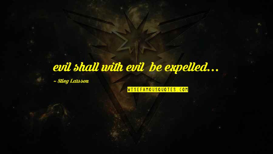 Halloween Life Quotes By Stieg Larsson: evil shall with evil be expelled...