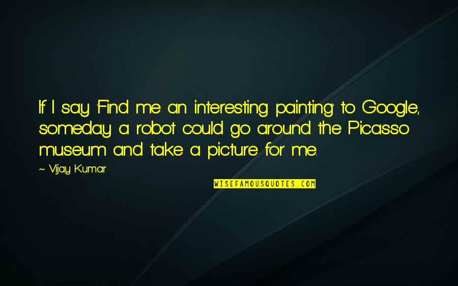 Halloween Magic Quotes By Vijay Kumar: If I say 'Find me an interesting painting'