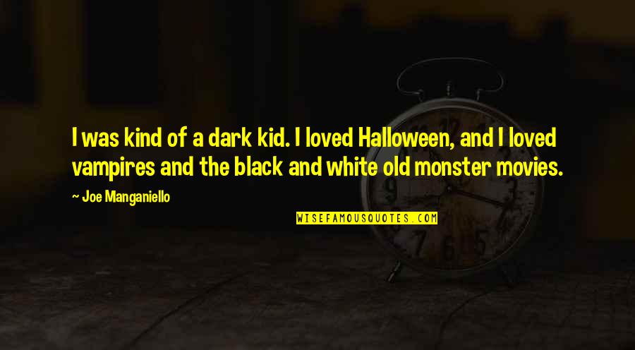 Halloween Monster Quotes By Joe Manganiello: I was kind of a dark kid. I Halloween Monster Quotes By Joe Manganiello: I was kind of a dark kid. I