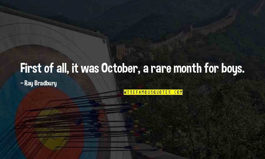 Halloween October Quotes By Ray Bradbury: First of all, it was October, a rare