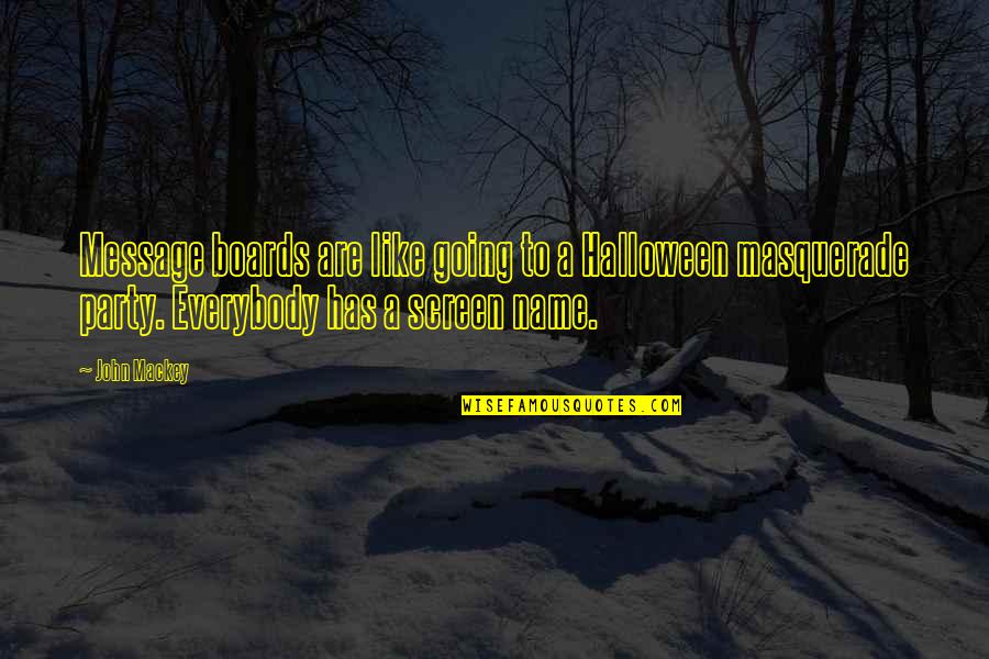 Halloween Party Quotes By John Mackey: Message boards are like going to a Halloween