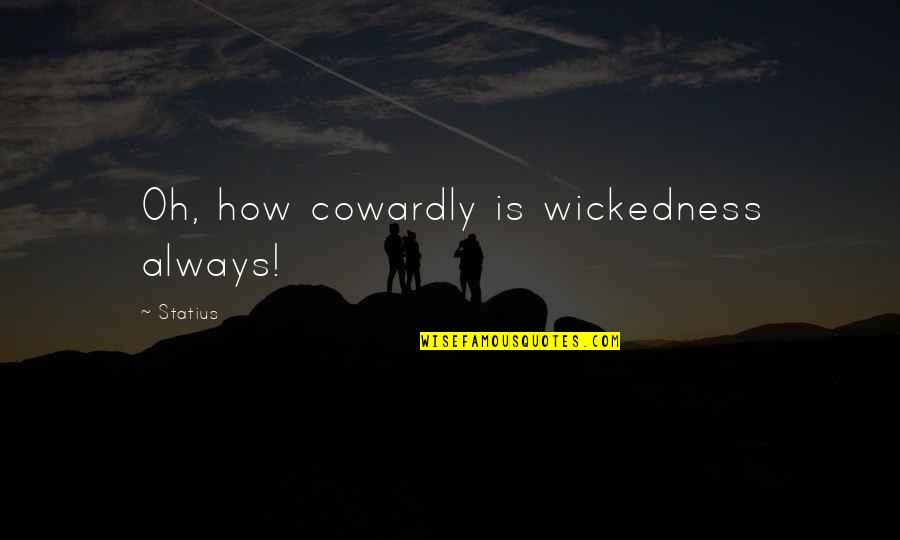 Halloween Party Quotes By Statius: Oh, how cowardly is wickedness always!