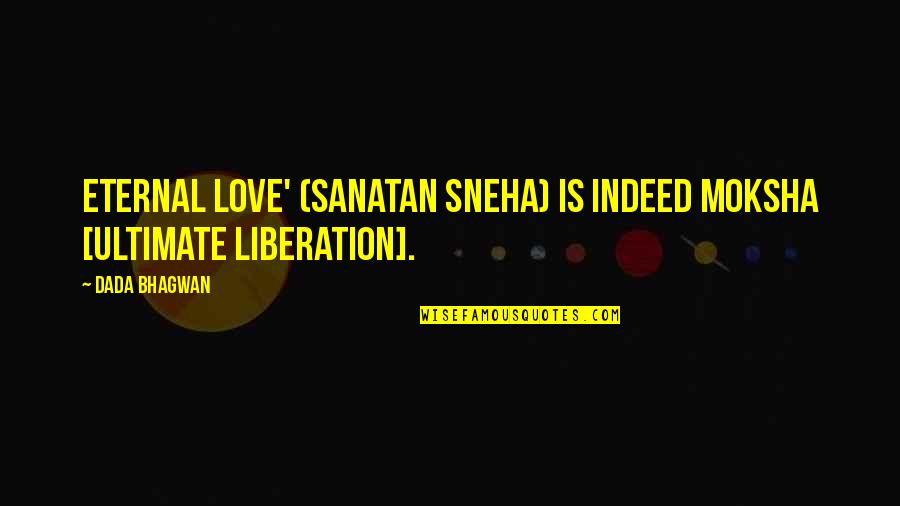 Halloween Poems Quotes By Dada Bhagwan: Eternal love' (sanatan sneha) is indeed moksha [ultimate