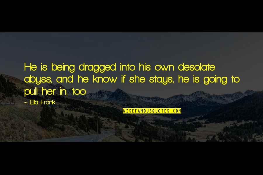 Halloween Poems Quotes By Ella Frank: He is being dragged into his own desolate